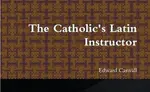 Catholic’s Latin Instructor